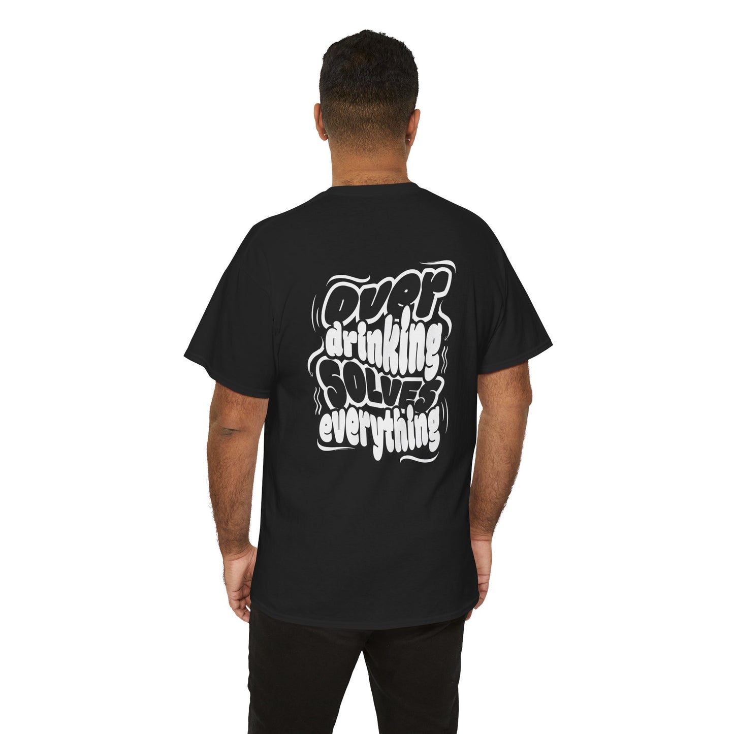 Over drinking solves everything funny shirt Fun Graphic Tee, Casual Wear, Gift for Friends, Party Top, Everyday Statement Shirt